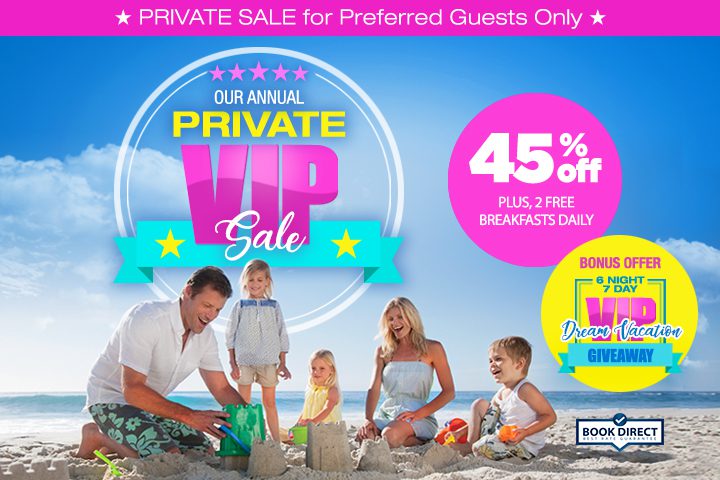 Private VIP Sale - 45% Off. Plus 2 Free Breakfasts Daily