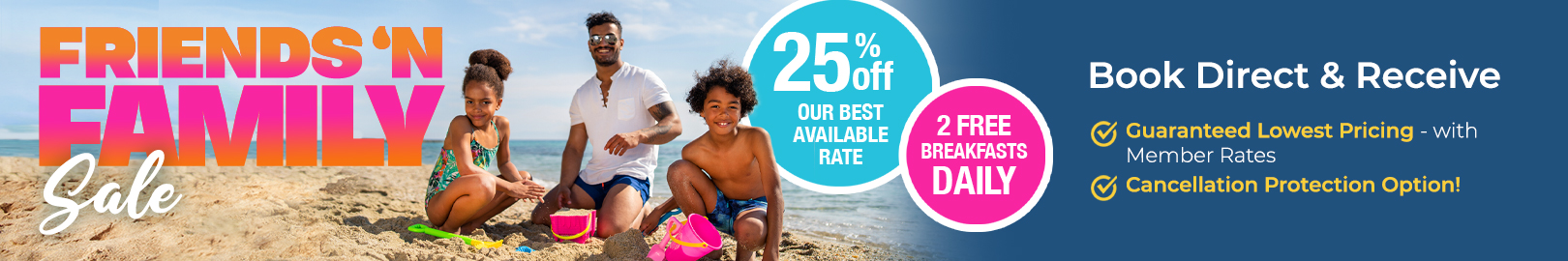 Friends & Family Sale - 25% Off + 2 FREE Breakfasts Daily