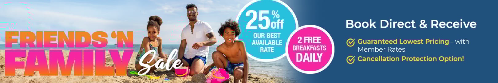 Friends & Family Sale - 25% Off + 2 FREE Breakfasts Daily